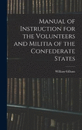 Manual of Instruction for the Volunteers and Militia of the Confederate States