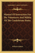 Manual of Instruction for the Volunteers and Militia of the Confederate States