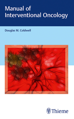 Manual of Interventional Oncology - Coldwell, Douglas M