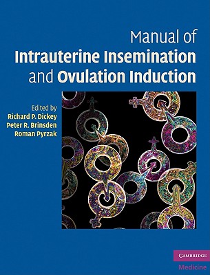 Manual of Intrauterine Insemination and Ovulation Induction - Dickey, Richard P, MD, PhD (Editor), and Brinsden, Peter R (Editor), and Pyrzak, Roman, PhD (Editor)