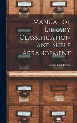 Manual of Library Classification and Shelf Arrangement - Brown, James Duff