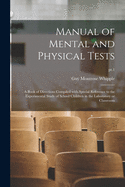Manual of Mental and Physical Tests: a Book of Directions Compiled With Special Reference to the Experimental Study of School Children in the Laboratory or Classroom; pt.1
