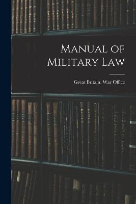 Manual of Military Law - Great Britain War Office (Creator)