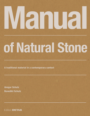 Manual of Natural Stone: A Traditional Material in a Contemporary Context - Schulz, Ansgar, and Schulz, Benedikt