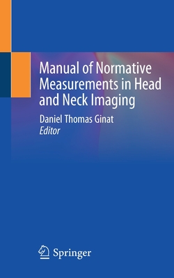 Manual of Normative Measurements in Head and Neck Imaging - Ginat, Daniel Thomas (Editor)