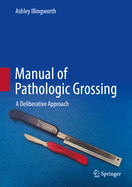 Manual of Pathologic Grossing: A Deliberative Approach