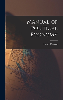 Manual of Political Economy - Fawcett, Henry