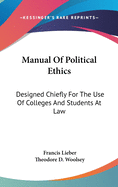 Manual Of Political Ethics: Designed Chiefly For The Use Of Colleges And Students At Law