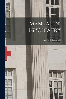 Manual of Psychiatry - Rosanoff, Aaron J