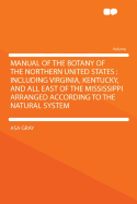 Manual of the Botany of the Northern United States: Including Virginia, Kentucky, and All East of the Mississippi Arranged According to the Natural System