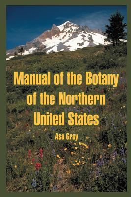 Manual of the Botany of the Northern United States - Gray, Asa