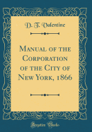 Manual of the Corporation of the City of New York, 1866 (Classic Reprint)