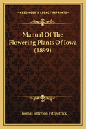 Manual of the Flowering Plants of Iowa (1899)