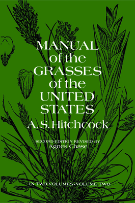 Manual of the Grasses of the United States, Volume Two: Volume 2 - U S Dept of Agriculture, A S Hitchcock, and Hitchcock, A S