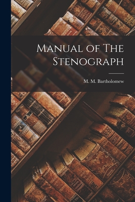 Manual of The Stenograph - Bartholomew, M M