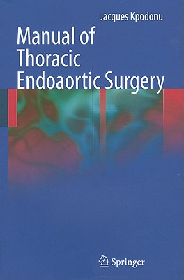 Manual of Thoracic Endoaortic Surgery - Kpodonu, Jacques