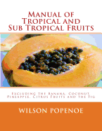 Manual of Tropical and Sub Tropical Fruits: Excluding the Banana, Coconut, Pineapple, Citrus Fruits and the Fig