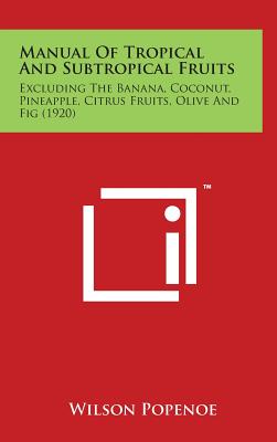 Manual of Tropical and Subtropical Fruits: Excluding the Banana, Coconut, Pineapple, Citrus Fruits, Olive and Fig (1920) - Popenoe, Wilson