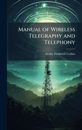 Manual of Wireless Telegraphy and Telephony