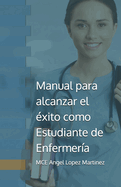 Manual para alcanzar el xito como Estudiante de Enfermera