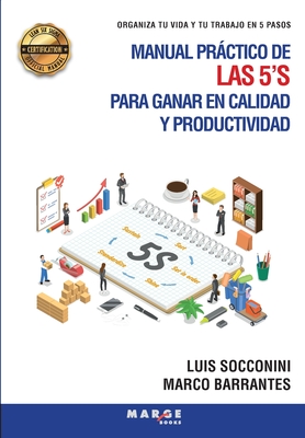 Manual prctico de las 5'S para ganar en calidad y productividad: Organiza tu vida y tu trabajo en 5 pasos - Socconini, Luis, and Barrantes, Marco