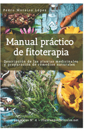 Manual prctico de fitoterapia: Descripcin de las plantas medicinales y preparacin de remedios naturales