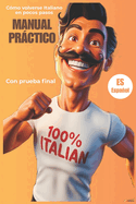 MANUAL PR?CTICO C?mo volverse italiano en unos pocos pasos: Consejos, trucos divertidos y cuestionario de aprendizaje