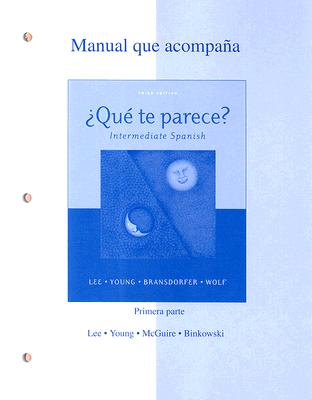 Manual Que Acompana Que Te Parece?: Intermediate Spanish Primera Parte (Unidad 1--Unidad3) - Lee, James F, and Young, Dolly Jesusita, and McGuire, Sean