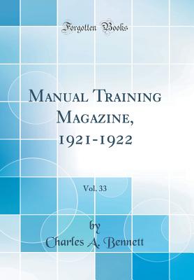 Manual Training Magazine, 1921-1922, Vol. 33 (Classic Reprint) - Bennett, Charles a