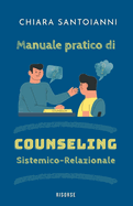 Manuale pratico di Counseling Sistemico-Relazionale: Tecniche e strumenti di comunicazione, ascolto attivo, pensiero creativo per il counseling individuale, di coppia, familiare e aziendale