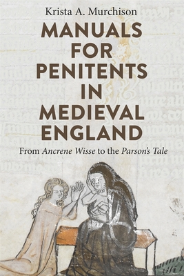 Manuals for Penitents in Medieval England: From Ancrene Wisse to the Parson's Tale - Murchison, Krista A