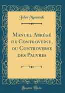 Manuel Abr?g? de Controverse, Ou Controverse Des Pauvres (Classic Reprint)