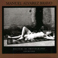 Manuel Alvarez Bravo: Masters of Photography Series