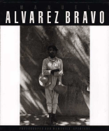 Manuel Alvarez Bravo: Photographs and Memories