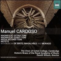 Manuel Cardoso: Magnificat Octavi Toni; Magnificat Quinti Toni; Missa Secundi Toni; Motets - Lucy Morrell (organ); Royal Academy of Music Brass (brass ensemble); Girton College Choir, Cambridge (choir, chorus);...