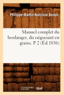 Manuel Complet Du Boulanger, Du N?gociant En Grains. P 2 (?d.1836)