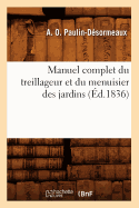 Manuel Complet Du Treillageur Et Du Menuisier Des Jardins (?d.1836)