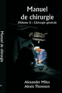 Manuel de chirurgie (Volume I): Chirurgie g?n?rale