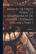 Manuel De Droit Public Et Administratif De L'empire Ottoman, Volume 1, part 1