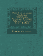 Manuel de la Langue Mandchoue: Grammaire, Anthologie & Lexique; Volume 2 - De Harlez, Charles