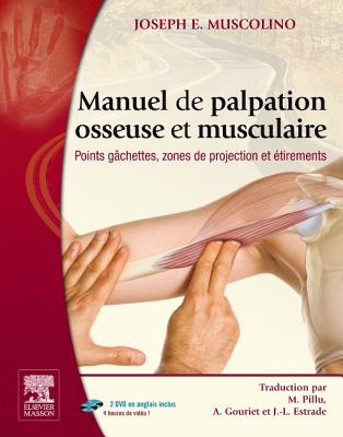 Manuel de Palpation Osseuse Et Musculaire: Points Gachettes, Zones de Projection Et Etirements - Muscolino, Joseph E, Dr., DC, and Pillu, Michel, and Gouriet, Annie