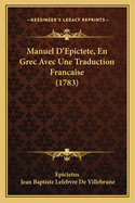 Manuel D'Epictete, En Grec Avec Une Traduction Francaise (1783)