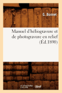 Manuel d'Hliogravure Et de Photogravure En Relief (d.1890)