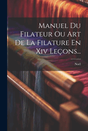 Manuel Du Filateur Ou Art De La Filature En Xiv Leons...