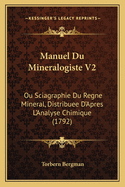 Manuel Du Mineralogiste V2: Ou Sciagraphie Du Regne Mineral, Distribuee D'Apres L'Analyse Chimique (1792)