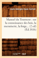 Manuel Du Tourneur: Sur La Connoissance Des Bois, La Menuiserie, La Forge (d.1816)
