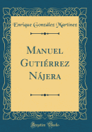 Manuel Gutirrez Njera (Classic Reprint)