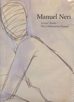 Manuel Neri: Artist Books / The Collaborative Process - Nixon, Bruce, and Johnson, Robert Flynn