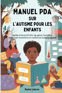 Manuel PDA sur l'autisme pour les Enfants: Guide Interactif afin de grer l'anxit, matriser Emotions et renforcer Estime de Soi