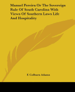 Manuel Pereira Or The Sovereign Rule Of South Carolina With Views Of Southern Laws Life And Hospitality